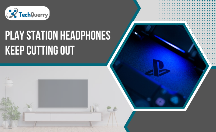 Play Station Headphones Keep Cutting Out